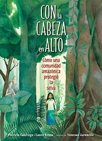 Con la cabeza en alto (Spanish Edition): Cómo una comunidad amazónica protegió selva