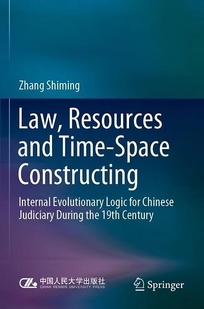 Law, Resources and Time-Space Constructing: Internal Evolutionary Logic for Chinese Judiciary During the 19th Century