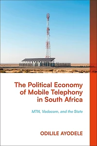 The Political Economy of Mobile Telephony in South Africa: MTN, Vodacom and the State