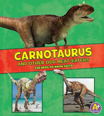 Carnotaurus and Other Odd Meat-Eaters: The Need-to-Know Facts