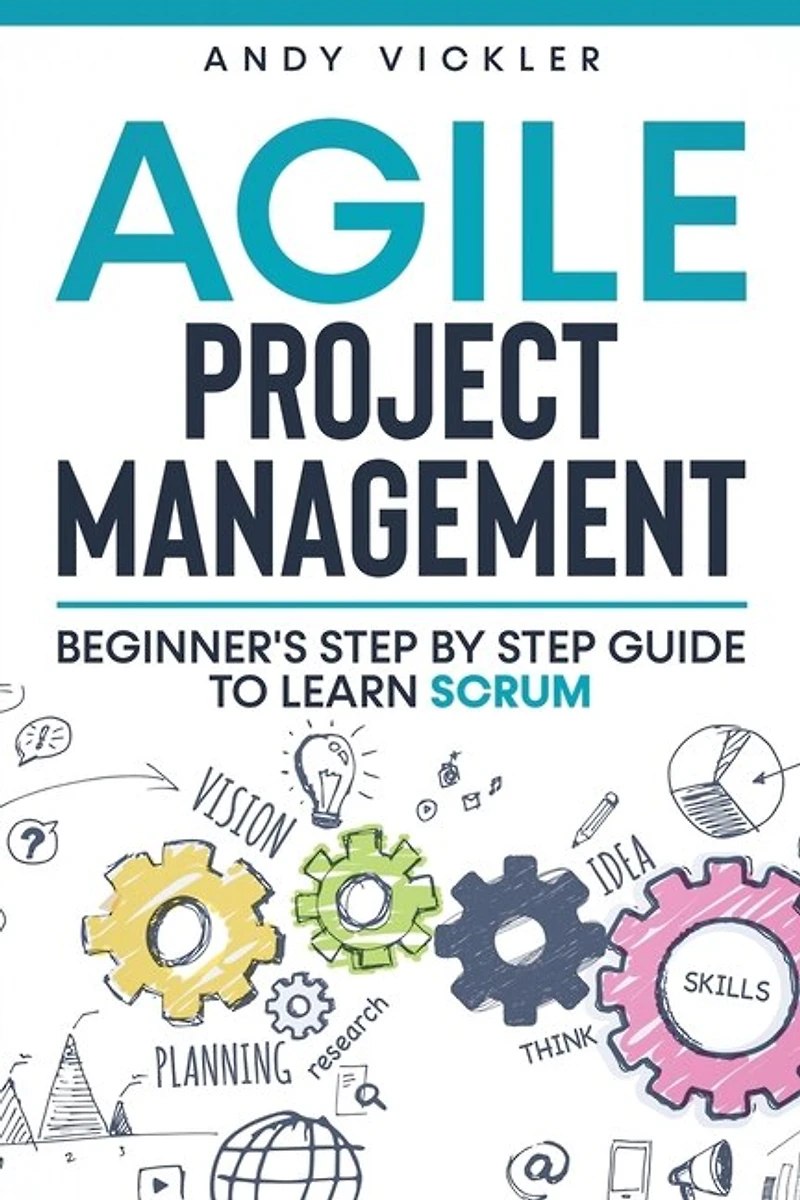 Agile Project Management: Beginner's Step By Step Guide To Learn Scrum