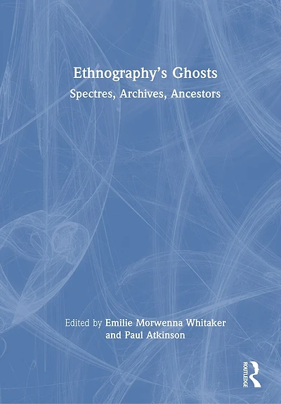 Ethnography's Ghosts: Spectres, Archives, Ancestors