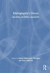 Ethnography's Ghosts: Spectres, Archives, Ancestors