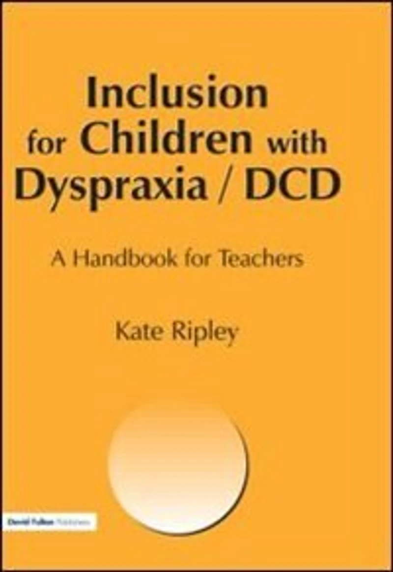 Inclusion For Children With Dyspraxia: A Handbook Teachers