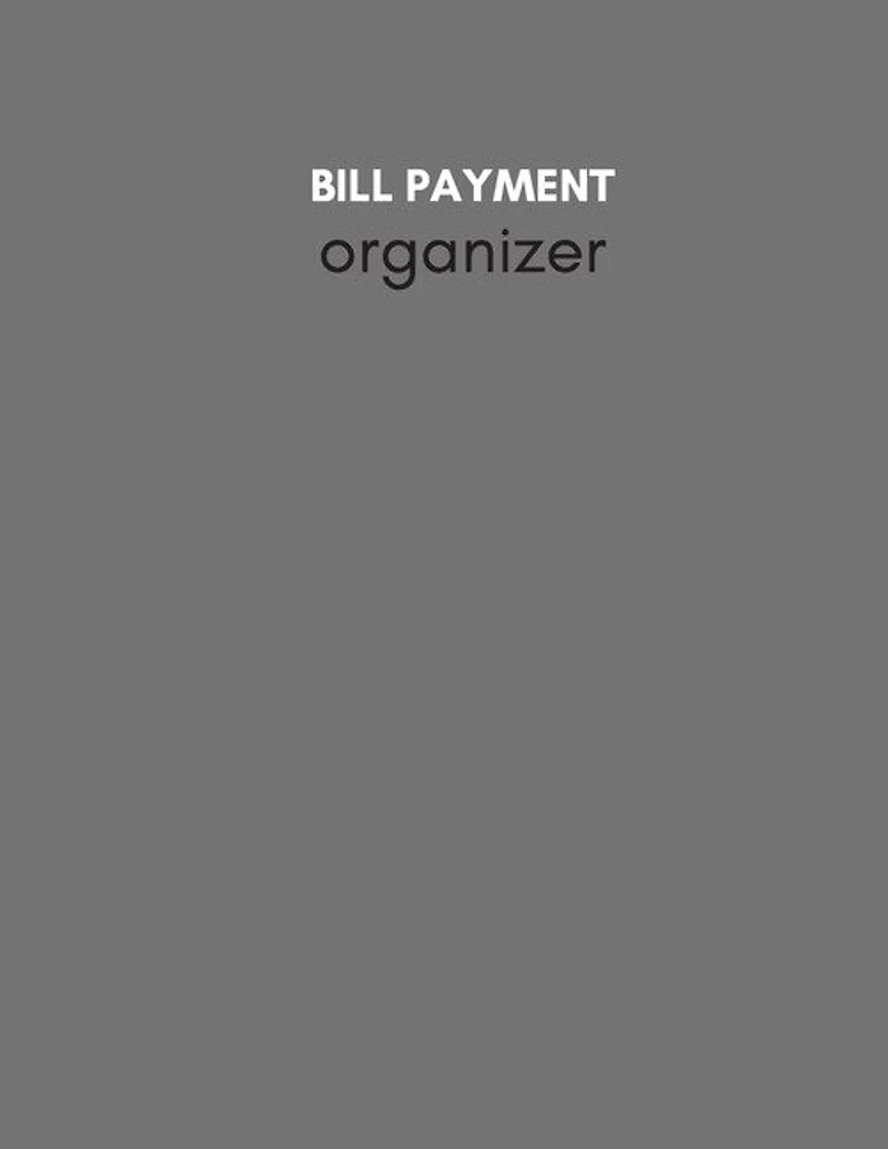 Bill Payment Organizer: Personal & Household Monthly Bill Tracker Keep Log - Expense & Debt Management Worksheet With Due D