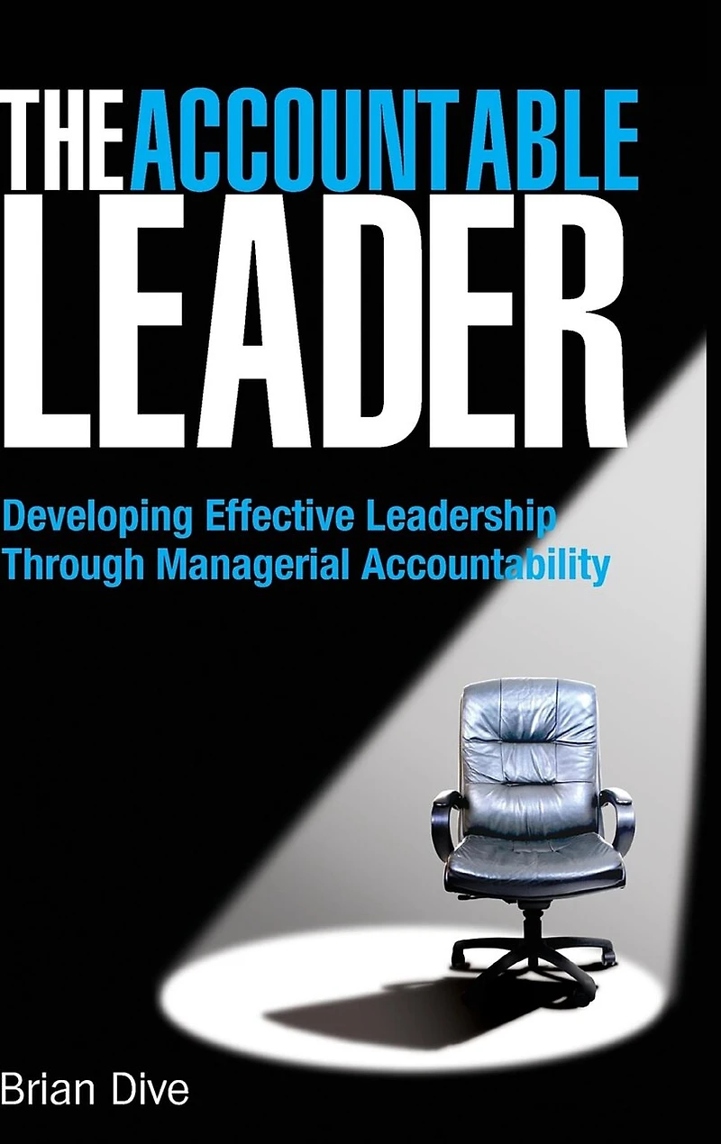The Accountable Leader: Developing Effective Leadership Through Managerial Accountability