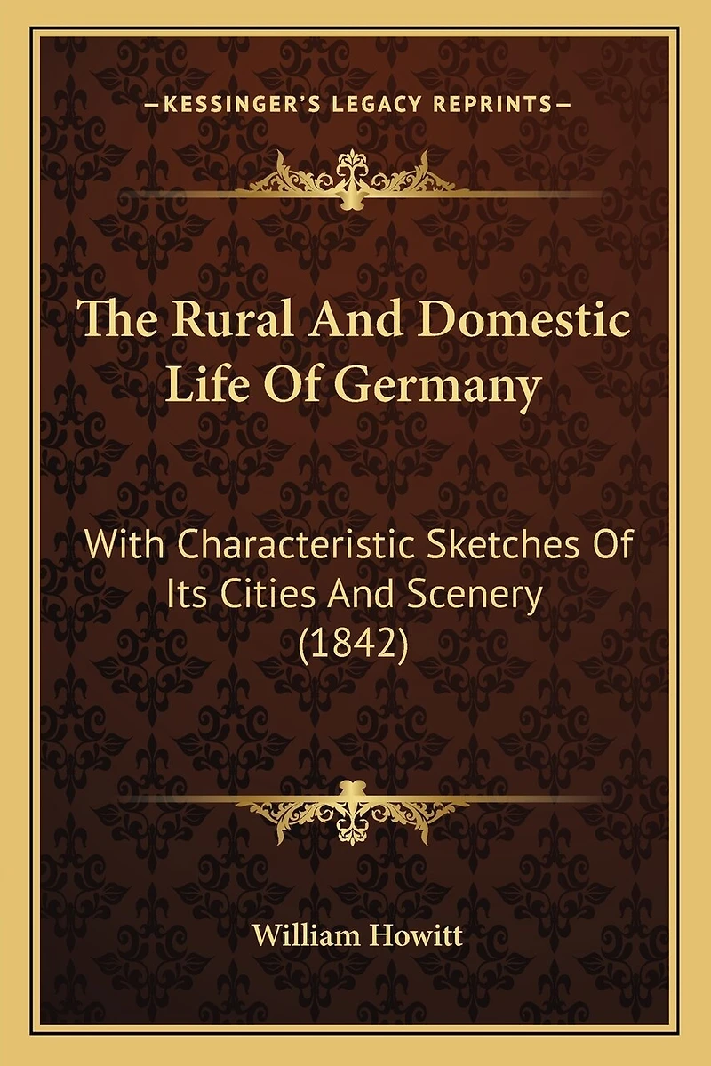 The Rural And Domestic Life Of Germany: With Characteristic Sketches Of Its Cities And Scenery (1842)