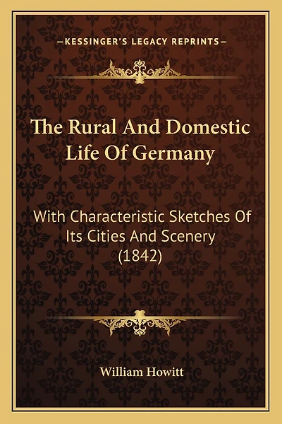 The Rural And Domestic Life Of Germany: With Characteristic Sketches Of Its Cities And Scenery (1842)