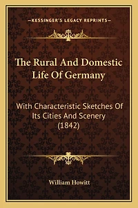 The Rural And Domestic Life Of Germany: With Characteristic Sketches Of Its Cities And Scenery (1842)