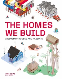 The Homes We Build: A World Of Houses And Habitats