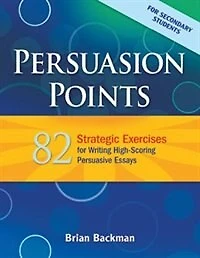 Persuasion Points: 82  Strategic Exercises for Writing High-Scoring Persuasive Essays