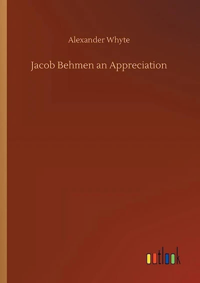 Jacob Behmen an Appreciation