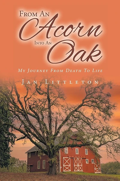 From An Acorn Into An Oak: My Journey from Death to Life