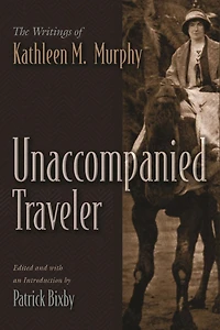 Unaccompanied Traveler: The Writings Of Kathleen M. Murphy