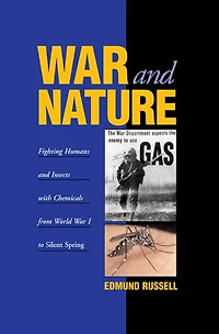 War and Nature: Fighting Humans Insects with Chemicals from World I to Silent Spring
