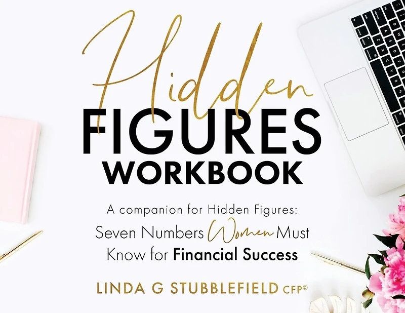 Hidden Figures: Seven Numbers Women Must Know for Financial Success: a companion to Hidden Figures Seven Numbers Women Must Know for Financial Success