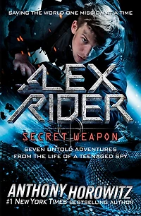 Alex Rider: Secret Weapon: Seven Untold Adventures From The Life Of A Teenaged Spy