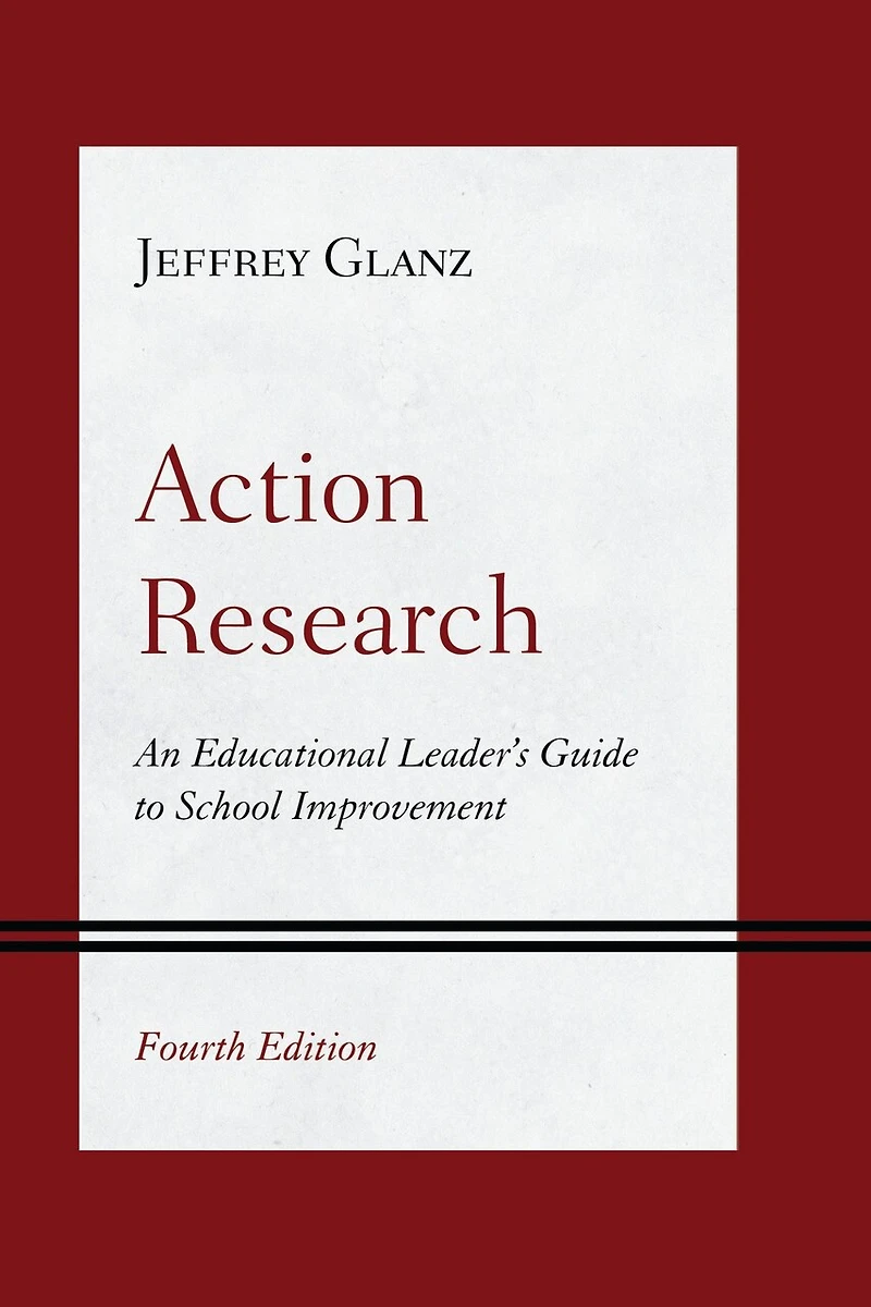 Action Research: An Educational Leader's Guide to School Improvement