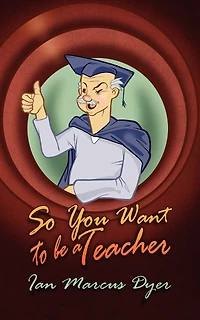 So You Want To Be A Teacher