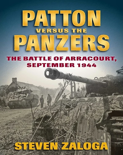 Patton versus The Panzers: Battle of Arracourt, September 1944