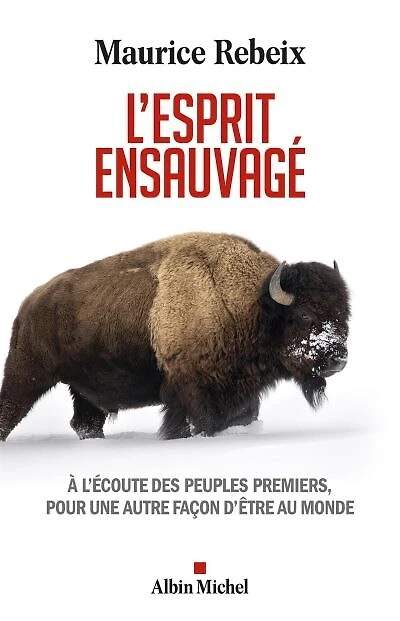 L' esprit ensauvagé: à l'écoute des peuples premiers, pour une autre façon d'être au monde