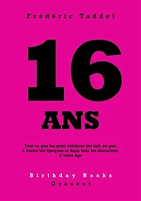16 ANS: Tout ce que les gens célèbres ont fait, ou pas, à toutes époques et dans tous domaines, votre âge