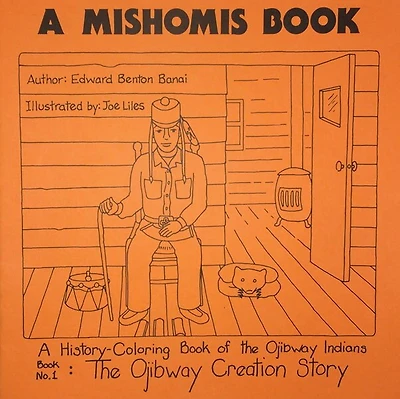 A Mishomis Book, A History-Coloring Book of the Ojibway Indians: Book 1: The Ojibway Creation Story