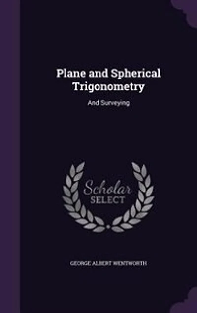 Plane and Spherical Trigonometry: And Surveying