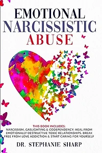 Emotional Narcissistic Abuse: This Book Includes: Narcissism, Gaslighting & Codependency: Heal From Emotionally Destructive Toxic