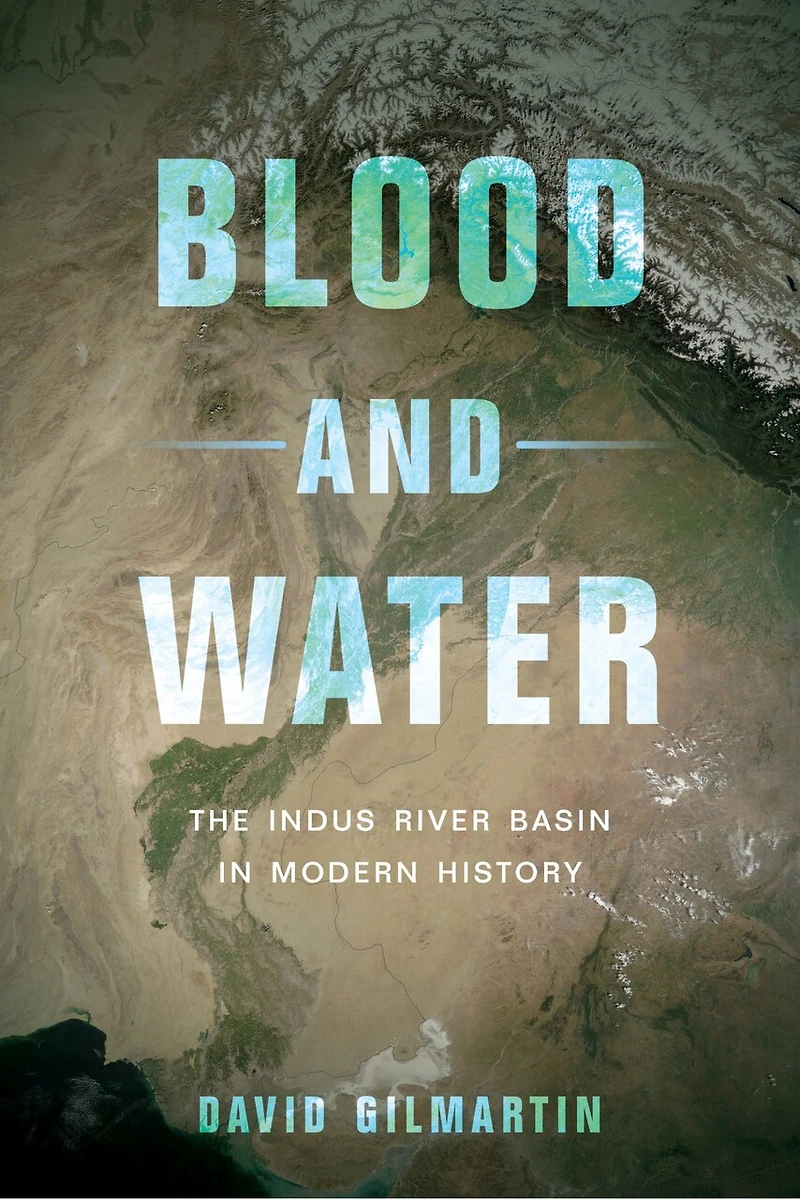Blood And Water: The Indus River Basin Modern History
