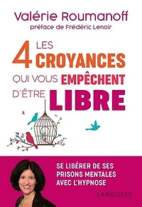 Les 4 croyances qui vous empêchent d'être libre: se libérer de ses prisons mentales avec l'hypnose