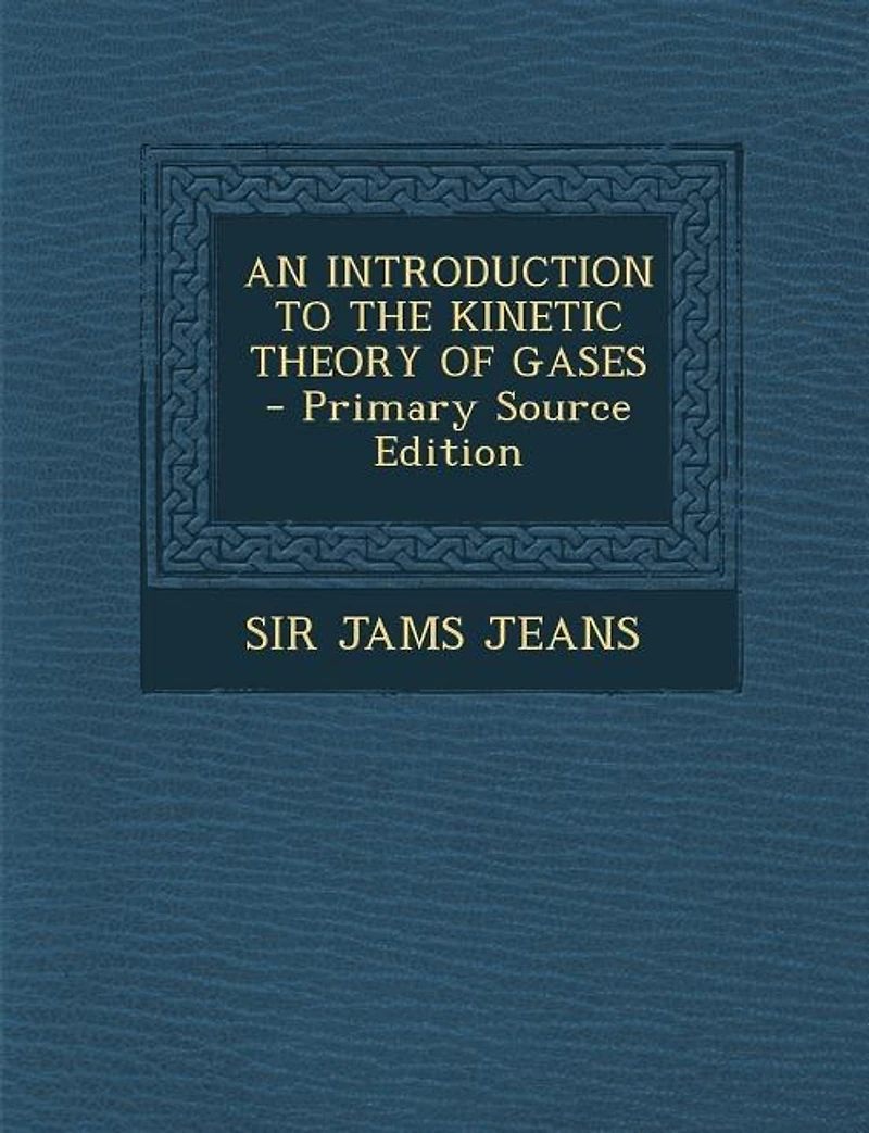 AN INTRODUCTION TO THE KINETIC THEORY OF GASES - Primary Source Edition