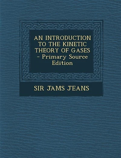 AN INTRODUCTION TO THE KINETIC THEORY OF GASES - Primary Source Edition
