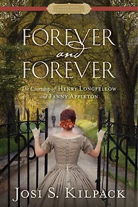 Forever and Forever: The Courtship of Henry Longfellow Fanny Appleton