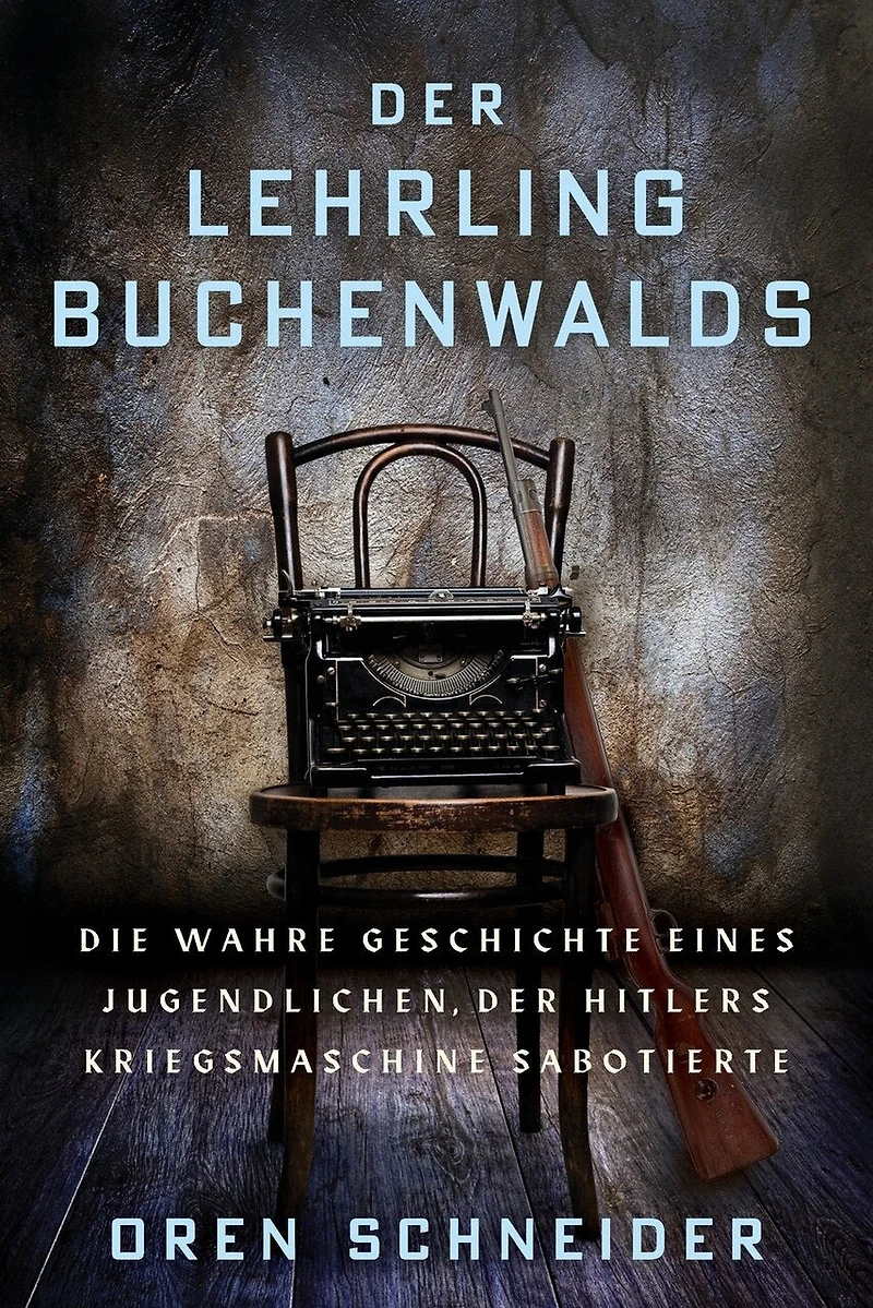 Der Lehrling Buchenwalds: Die wahre Geschichte eines Jugendlichen, der Hitlers Kriegsmaschine sabotierte