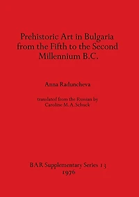 Prehistoric Art in Bulgaria from the Fifth to the Second Millenium B.C.