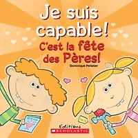 Je suis capable! C'est la fête des Pères!