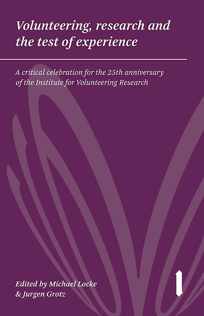 Volunteering, research & the test of experience: A critical celebration for the 25th anniversary of the Institute for Volunteering Research