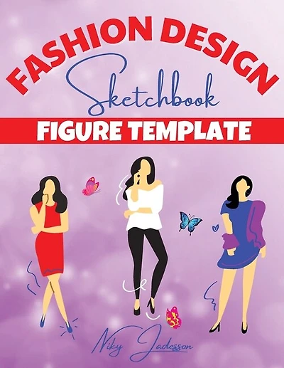 Fashion Design Sketchbook Figure Template: Coloring and Sketching Workbook with Female Figure Templates - Fashion Outfits, Trends, and Design Practice for Young Artists and Adults