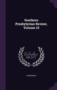Southern Presbyterian Review, Volume 10