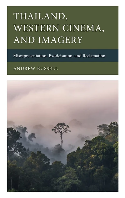 Thailand, Western Cinema, and Imagery: Misrepresentation, Exoticisation, Reclamation