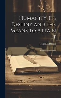 Humanity, its Destiny and the Means to Attain It: A Series of Discourses