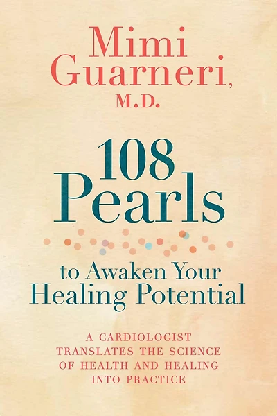 108 Pearls to Awaken Your Healing Potential: A Cardiologist Translates the Science of Health and into Practice