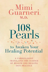 108 Pearls to Awaken Your Healing Potential: A Cardiologist Translates the Science of Health and into Practice