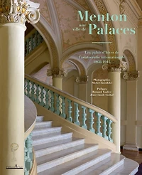 Menton, une ville de palaces: les palais d'hiver de l'aristocratie internationale, 1860-1914