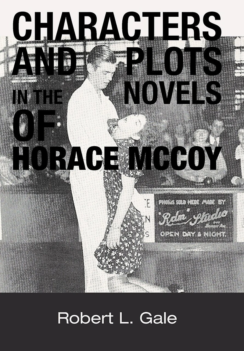 Characters And Plots The Novels Of Horace Mccoy