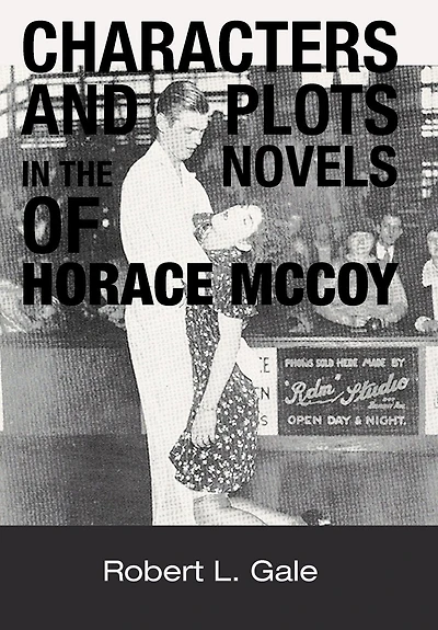 Characters And Plots The Novels Of Horace Mccoy