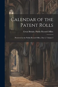 Calendar of the Patent Rolls: Preserved in the Public Record Office, Part 2