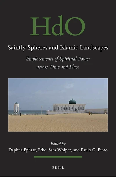 Saintly Spheres and Islamic Landscapes: Emplacements of Spiritual Power across Time Place