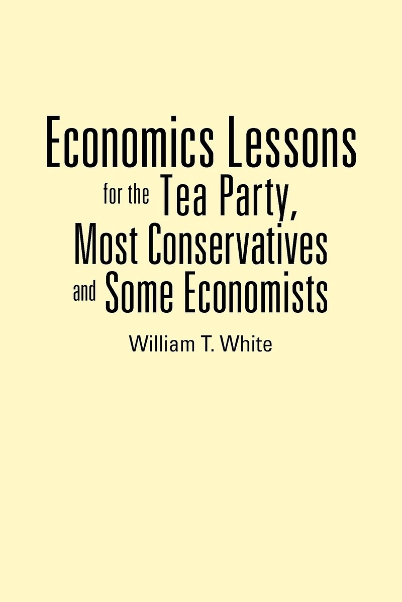Economics Lessons For The Tea Party, Most Conservatives And Some Economists